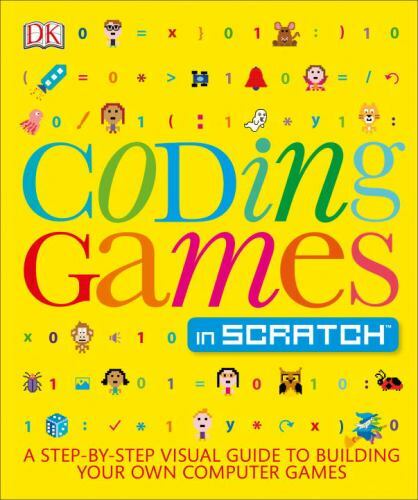 Coding Games in Scratch: A Step-By-Step Visual Guide to Building Your Own…