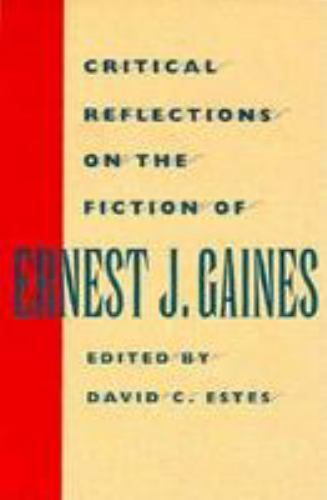 Critical Reflections on the Fiction of Ernest J. Gaines