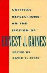 Critical Reflections on the Fiction of Ernest J. Gaines