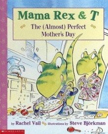Mama Rex and t the (almost) Perfect Mother’s Day