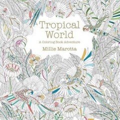 Tropical World: A Coloring Book Adventure (A Millie Marotta Adult Co – VERY GOOD