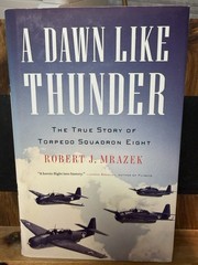A Dawn Like Thunder HC DJ 2008 1st Ed 1st Printing WWII Torpedo Squadron 8