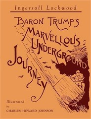 Baron Trump’s Marvellous Underground Journey: Illustrated Facsimile of 1892 Edit