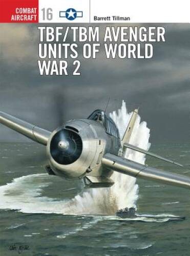 TBFTBM Avenger Units of World War 2 (Osprey Combat Aircraft 16) – GOOD