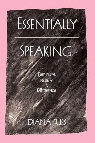 Essentially Speaking: Feminism, Nature and Difference