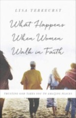What Happens When Women Walk in Faith: Tr- 0736972641, paperback, Lysa TerKeurst