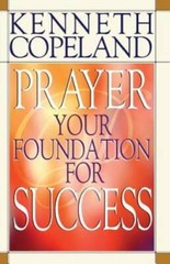 Prayer: Your Foundation for Success – Paperback By Kenneth Copeland – GOOD