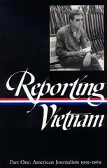 Reporting Vietnam Vol. 1 LOA #104 : American Journalism 1959-1969
