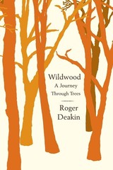 Wildwood: A Journey Through Trees by Deakin
