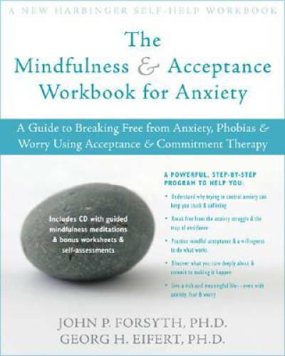 The Mindfulness and Acceptance Workbook for Anxiety: A Guide to Breaking – GOOD