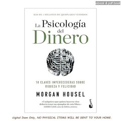 La psicología del dinero: 18 claves imperecederas sobre riqu, Morgan Housel 2024