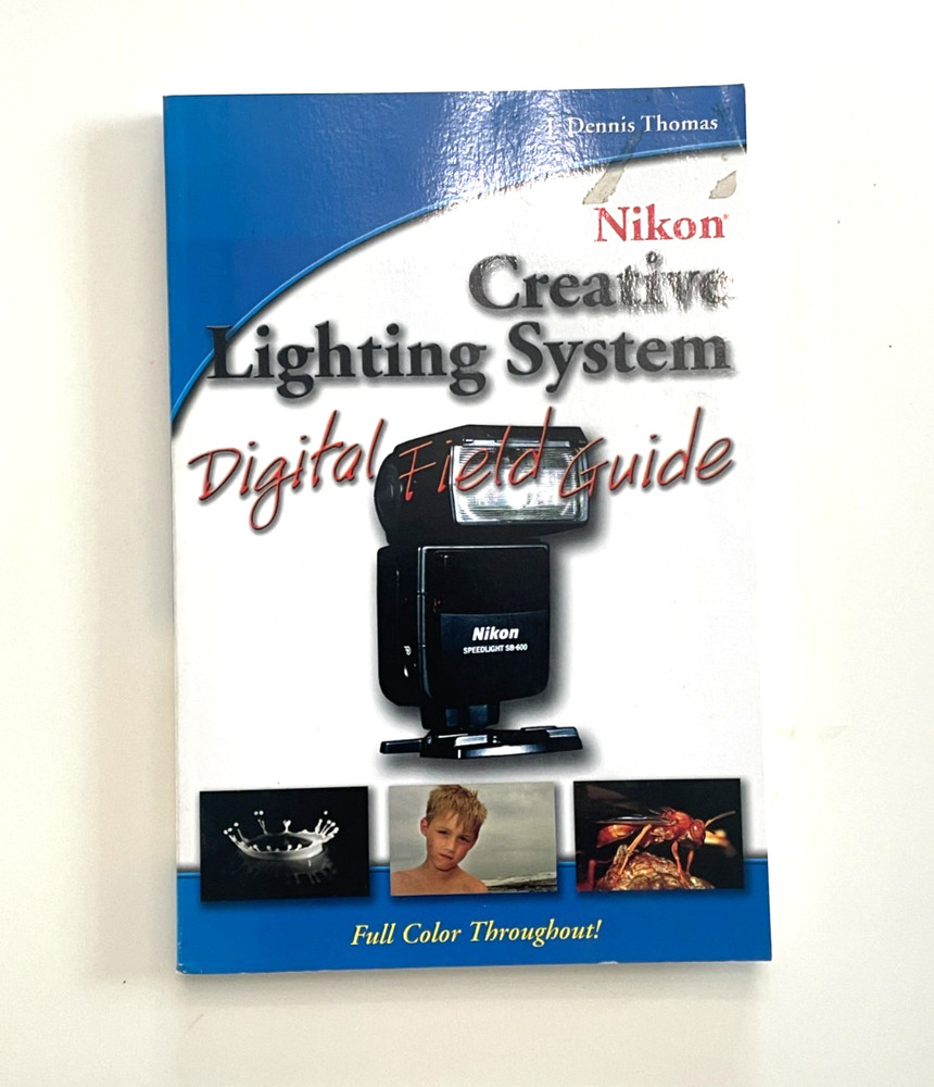 Nikon Creative Lighting System Digital Field Guide by Thomas, J. Dennis