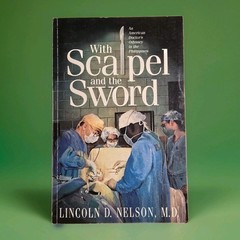 With Scapel And The Sword By Lincoln D Nelson, M.D. (SIGNED) Rare