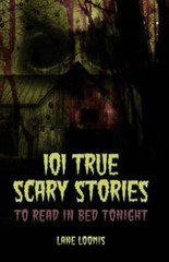 101 True Scary Stories to Read in Bed Tonight by Catalog, Thought; Loomis, Lane