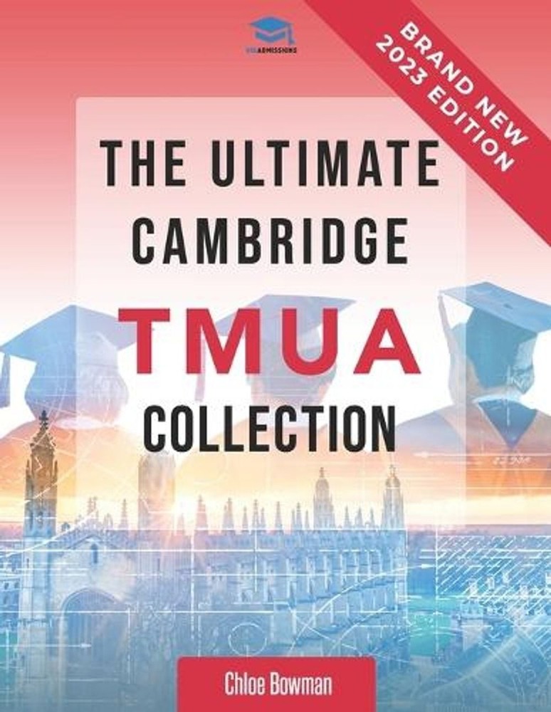 The Ultimate Cambridge TMUA Collection: Complete syllabus guide, practice questi