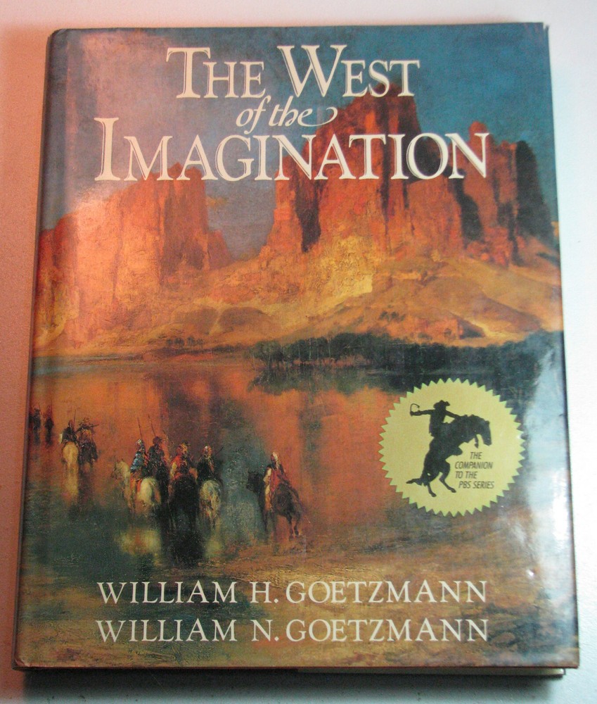 THE WEST OF THE IMAGINATION by William H. & N. Goetzmann 1986 First Edition HCDJ