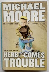Michael Moore SIGNED Book Hardcover Here Comes Trouble HC