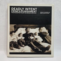 Deadly Intent Crime & Punishment Photographs From The Burns Archive
