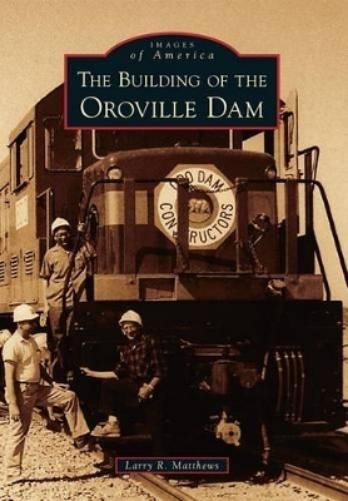 Larry R. Matthews The Building of the Oroville Dam (Paperback) (UK IMPORT)