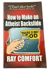 How to Make an Atheist Backslide By Ra Comfort 1993 Bridge-Logos Publishers PB