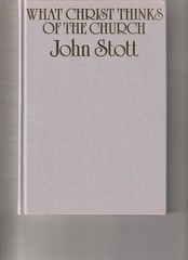 What Christ Thinks of the Church By John R.W. Stott