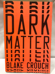 Dark Matter By Blake Crouch 2016 A Novel Trade Paperback