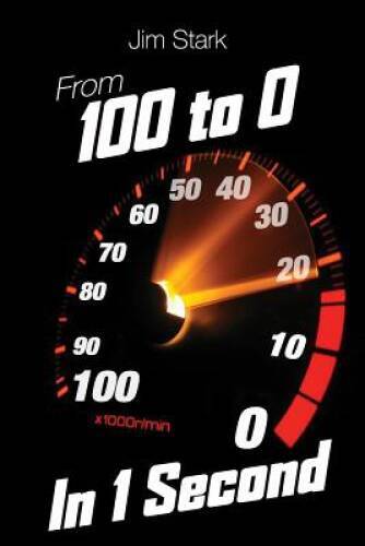 From 100 to 0 in 1 Second – Paperback By Stark, Jim – VERY GOOD