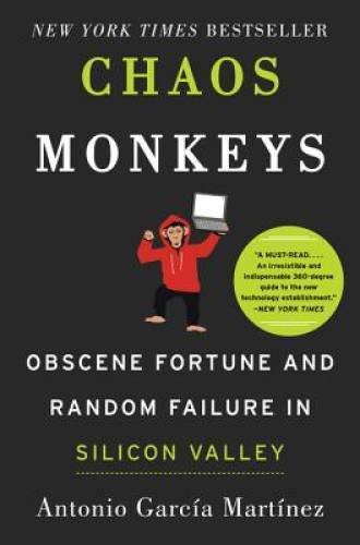 Chaos Monkeys: Obscene Fortune and Random Failure in Silicon Valley – VERY GOOD