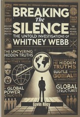 Breaking the Silence: The Untold Investigations of Whitney Webb BY Gavin Riley