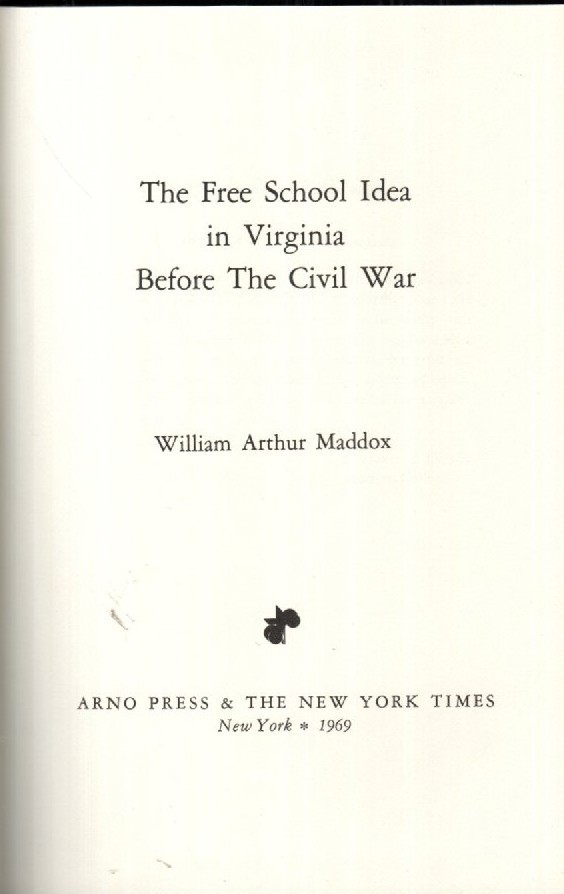 The Free School Idea in Virginia Before the Civil War by W. Maddox HC