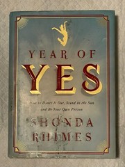 Year of Yes: How to Dance It Out, Stand In the Sun and Be Your Own Person