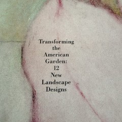 Transforming the American Garden: 12 New Landscape Designs Harvard PB 55 Pages