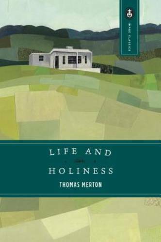 Life and Holiness (Image Classics) – Paperback By Merton, Thomas – GOOD