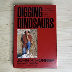 Digging Dinosaurs by James Gorman and John R. Horner 1988, 1st Edition Hardcover