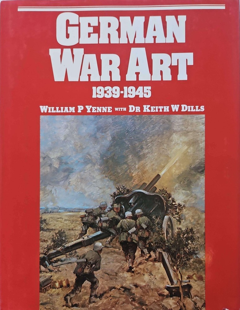GERMAN WAR ART 1939-1945 WWII Book William P Yenne Dr Keith W Dills HC 1983 VTG