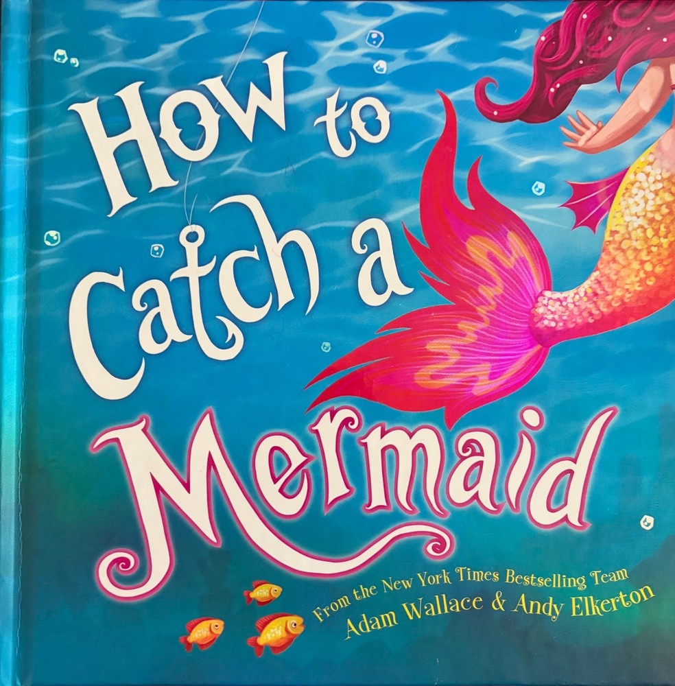 How to Catch a Mermaid – Adam Wallace & Andy Elkerton, 149266247, Hardcover