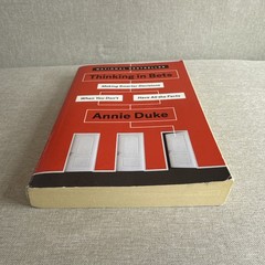 Thinking in Bets : Making Smarter Decisions When You Don’t Have All the Facts by