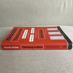 Thinking in Bets : Making Smarter Decisions When You Don’t Have All the Facts by