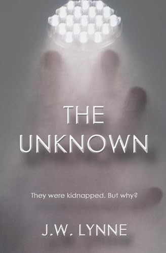 The Unknown: 1 (The Unknown Series), Lynne, J.W.