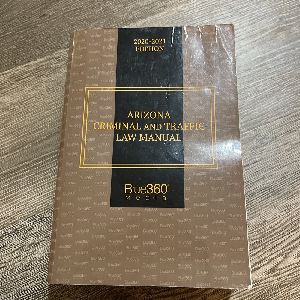 Arizona Criminal and Traffic Law Manual: 2020-2021 Edition Blue360