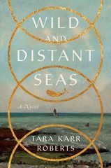 Wild and Distant Seas: A Novel, Roberts, Tara Karr, Excellent Book