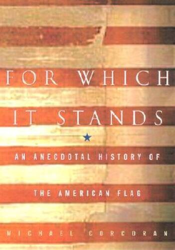 For Which It Stands: An Anecdotal Biography of the American Flag – VERY GOOD