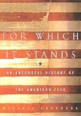 For Which It Stands: An Anecdotal Biography of the American Flag – VERY GOOD