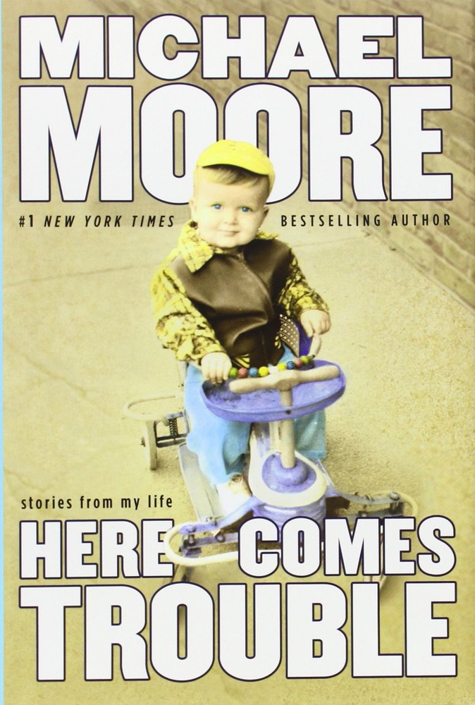 Here Comes Trouble: Stories from My Life – Moore, Michael – Good – See condi…