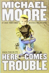 Here Comes Trouble: Stories from My Life – Moore, Michael – Good – See condi…