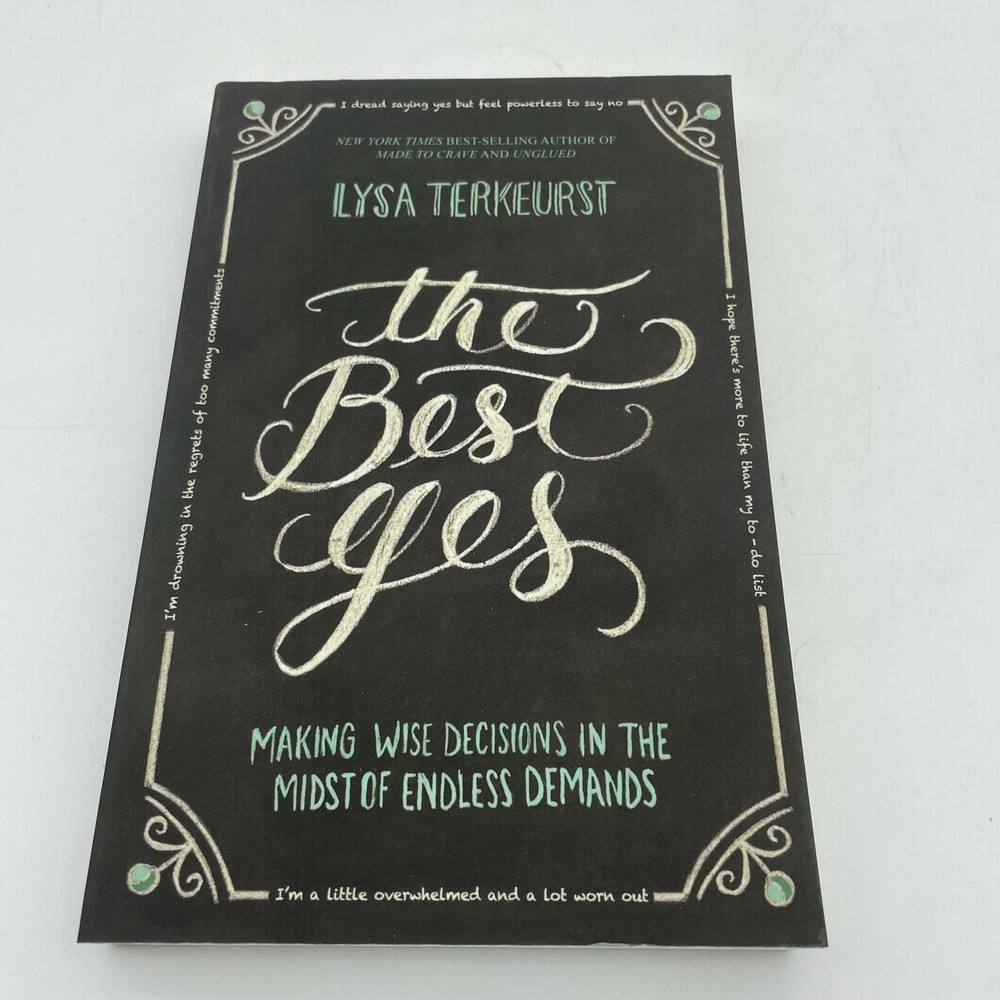 The Best Yes : Making Wise Decisions in the Midst of Endless Demands by Lysa…