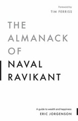 The Almanack of Naval Ravikant: A Guide to Wealth and Happiness by Jorgenson