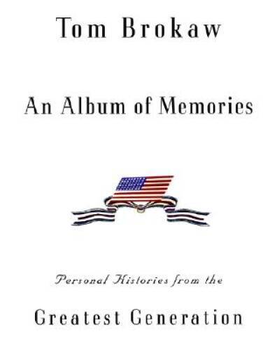 An Album of Memories: Personal Histories from the Greatest Generation – GOOD