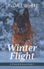 Winter Flight: K-9 Search and Rescue Book 5 by White, Linda J.