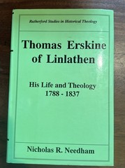 Needham, Nicholas R. THOMAS ERSKINE OF LINLATHEN: HIS LIFE AND THEOLOGY, 1788-18